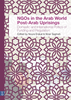 NGOs in the Arab World Post-Arab Uprisings: Domestic and International Politics of Funding and Regulation NGOs in the Arab World Post-Arab Uprisings: Domestic and International Politics of Funding and Regulation