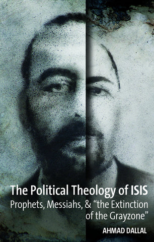 The Political Theology of ISIS: Prophets, Messiahs, & 